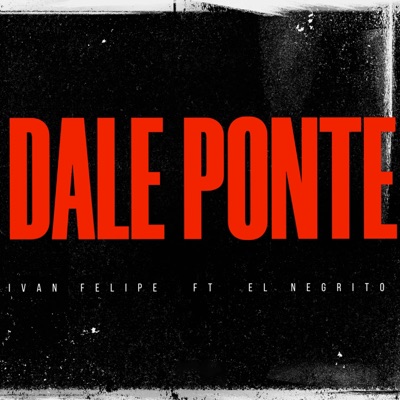 Dale Ponte (feat. El Negrito) - Single