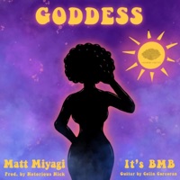 Goddess (feat. Matt Miyagi) - Single - It's BMB