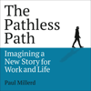 The Pathless Path: Imagining a New Story for Work and Life (Unabridged) - Paul Millerd