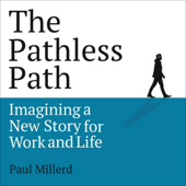 The Pathless Path: Imagining a New Story for Work and Life (Unabridged)