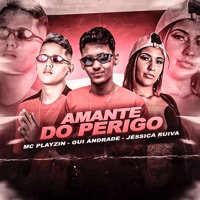 Amante do Perigo (feat. Gui Andrade) - Single - Mc Playzin & Jéssica Ruiva