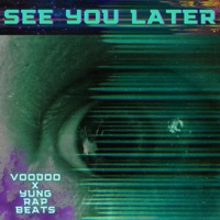 See You Later - Single - Voodoo & Yung Rap Beats