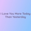 Songlorious - I Love You More Today Than Yesterday