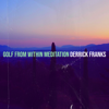 Golf from Within Meditation - Derrick Franks