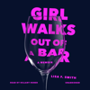 Girl Walks Out of a Bar: A Memoir - Lisa F. Smith