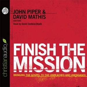 Finish the Mission : Bringing the Gospel to the Unreached and Unengaged