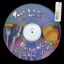 Tour Baguette & Vodka Raid Wait & Le Son Vert