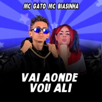 Vai Aonde Vou Ali - Single - Mc Gato & mc biasinha