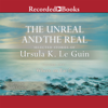 The Unreal and the Real, Vol 1 : Selected Stories of Ursula K. Le Guin Volume One: Where on Earth - Ursula K. Le Guin