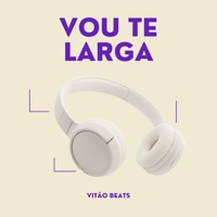 Vou Te Larga - Single - VITÃO BEATS
