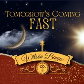 Wilson Banjo Co. - Tomorrow's Coming Fast