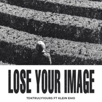 Lose Your Image (feat. Klein Emo) - Single - TDK TrullyYours