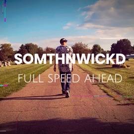 Full Speed Ahead SomthnWickd