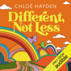 Different, Not Less: A Neurodivergent's Guide to Embracing Your True Self and Finding Your Happily Ever After (Unabridged) - Chloé Hayden