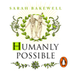 Humanly Possible - Sarah Bakewell