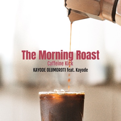 The Morning Roast Caffeine Kick (feat. Kayode) - Single