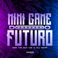 Mini Game do Futuro - Single - MC VK DA VS, DJ GH7 & Mc Nauan