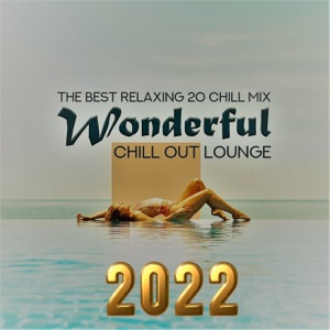 The Best Relaxing 20 Chill Mix – Wonderful Chill Out Lounge 2022