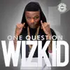 Wizkid - One Question (feat. Yemi Sax)