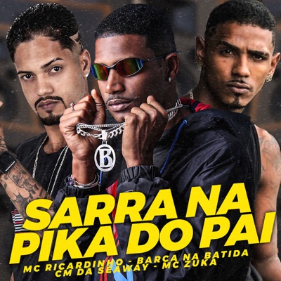 Sarra na Pika do Pai (feat. MC ZUKA) - Single