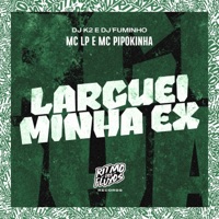 Larguei Minha Ex - Single - MC Pipokinha, Dj K2, Dj Fuminho & MC LP