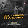 God Turned It Around (feat. Nathaniel Bassey & Tim Bowman, Jr.) - Tim Godfrey