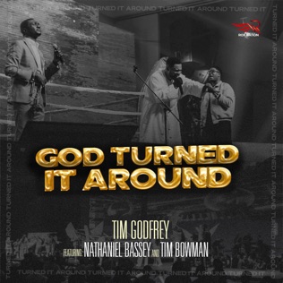 Tim Godfrey God Turned It Around