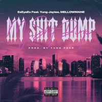 My Shit Dump (feat. MELLOWMANE & Yung Jaytee) - Single - EsEyeEx