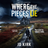 Where the Pieces Lie: DCI Logan Crime Thrillers, Book 19 (Unabridged) - JD Kirk