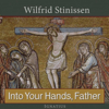 Into Your Hands Father: Abandoning Ourselves to the God Who Loves Us (Unabridged) - Fr. Wilfrid Stinissen