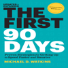 The First 90 Days : Proven Strategies for Getting Up to Speed Faster and Smarter - Michael D. Watkins