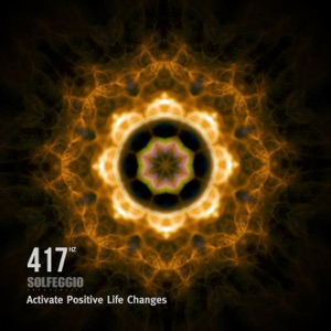 417 Hz Solfeggio Frequencies - Activate Positive Life Changes
