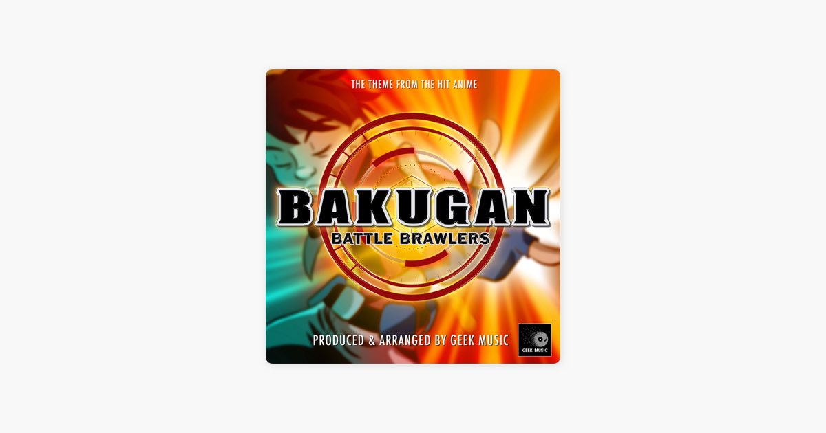 Apple Music: песня «Bakugan Battle Brawlers Main Theme (From "Bakugan  Battle Brawlers")» (Geek Music)