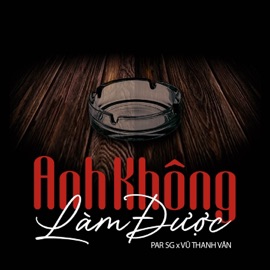 Anh Không Làm Được Par SG & Vũ Thanh Vân