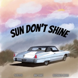 Sun Don't Shine (feat. Backwud Marc & Tate228) Mic Barz