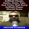 Softball Cheats, Hacks, Hints, Tips, and Tricks That Every Softball Player Should Know (Unabridged) - Trevor Clinger