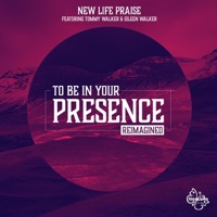 To Be In Your Presence (Reimagined) (feat. Tommy Walker & Eileen Walker) - Single - New Life Praise