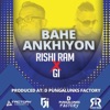 Bahe Ankhiyon - Single