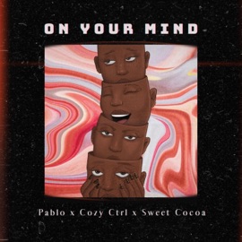 On Your Mind (feat. Cozy Ctrl & Sweet Cocoa) Pablo