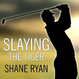 Slaying the Tiger : A Year Inside the Ropes on the New PGA Tour