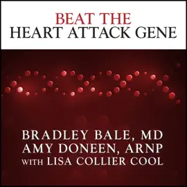 Beat the Heart Attack Gene : The Revolutionary Plan to Prevent Heart Disease, Stroke, and Diabetes