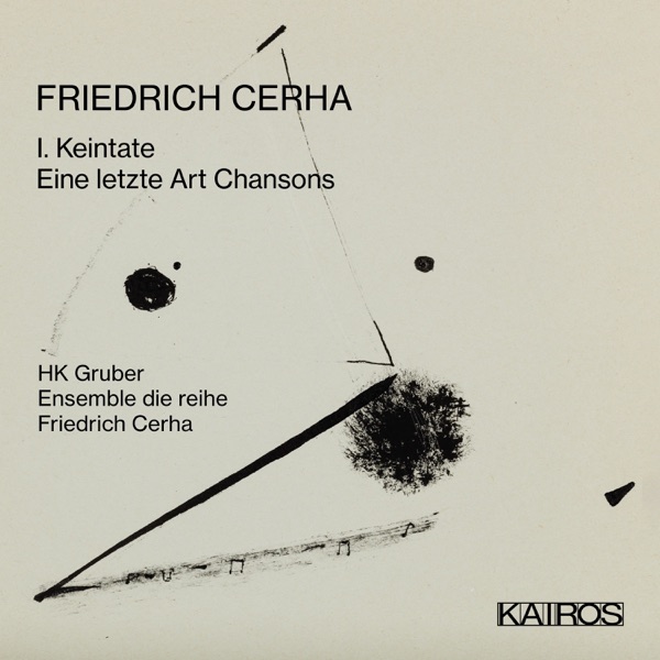 Friedrich Cerha: 1. Keintate / Eine Letzte Art Chansons