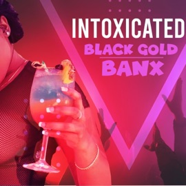 Intoxicated Newave Music, Banx & Black Gold