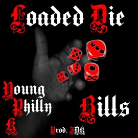 Loaded Die (feat. Bills & Prod. IDK) Young Philly K