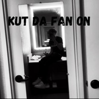 Kut Da Fan On - Single - 5k Baby