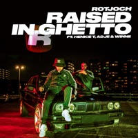 Raised In Ghetto (feat. Henkie T, Adje & Winne) - Single - Rotjoch