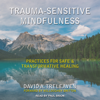 Trauma-Sensitive Mindfulness - David A. Treleaven