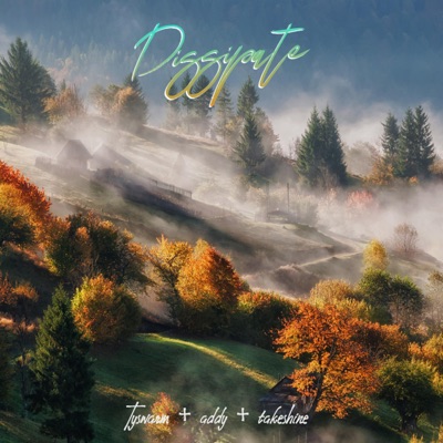 DISSIPATE. (feat. addy & takeshine) - Single