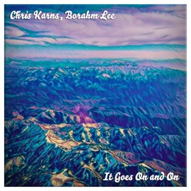 It Goes On and On Chris Karns & Borahm Lee