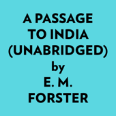 A Passage To India (Unabridged) - E. M. Forster